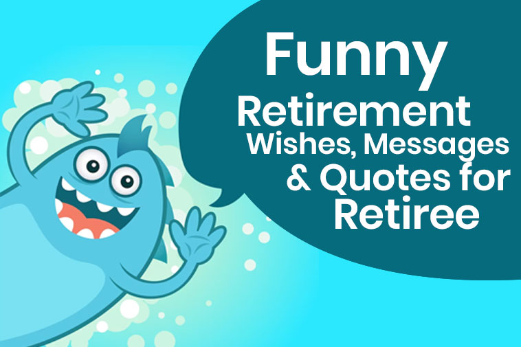 90+ Funny Retirement Wishes, Messages and Quotes for Retiree 19 Funny Retirement Wishes, Messages and Quotes for Retiree