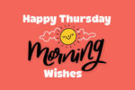 Happy Thursday Morning Wishes, Messages, Greetings and Images 23 Happy Thursday Morning Wishes, Messages, Greetings