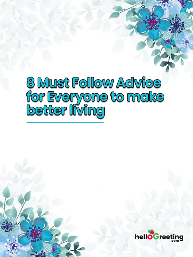 8 Must Follow Advice for Everyone to make better living