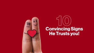 10 Convincing Signs He Trusts you