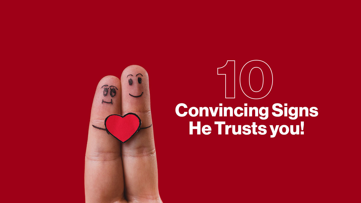 How to Know If Your Boyfriend Trusts You: 10 Convincing Signs He Trusts you 16 10 Convincing Signs He Trusts you