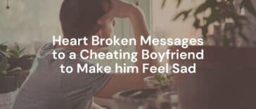 Heart Broken Messages to a Cheating Boyfriend to Make him Feel Sad