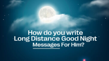 How do you write Long Distance Good Night Messages For Him?