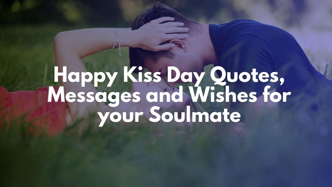 Happy Kiss Day Quotes, Messages and Wishes for your Soulmate