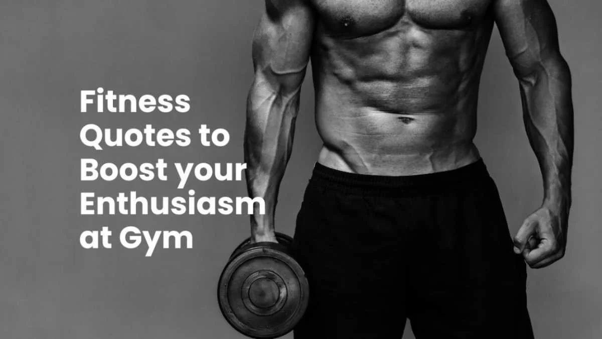 100+ Fitness Quotes to Boost your Enthusiasm at Gym -2025