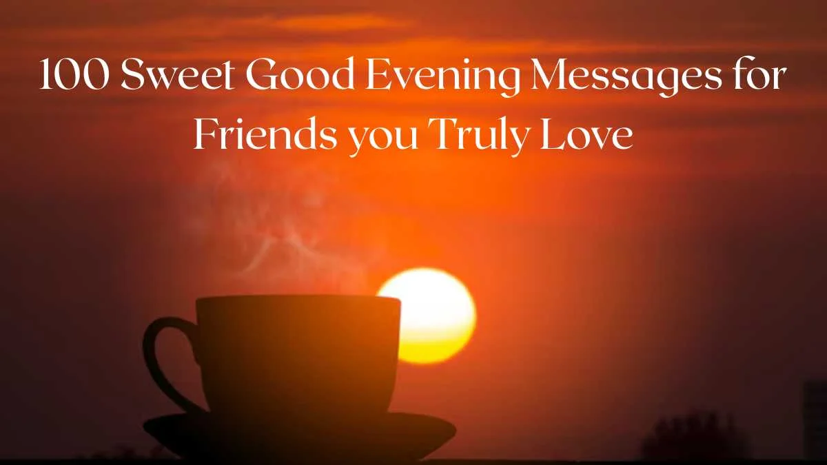 100 Sweet Good Evening Messages for Friends you Truly Love