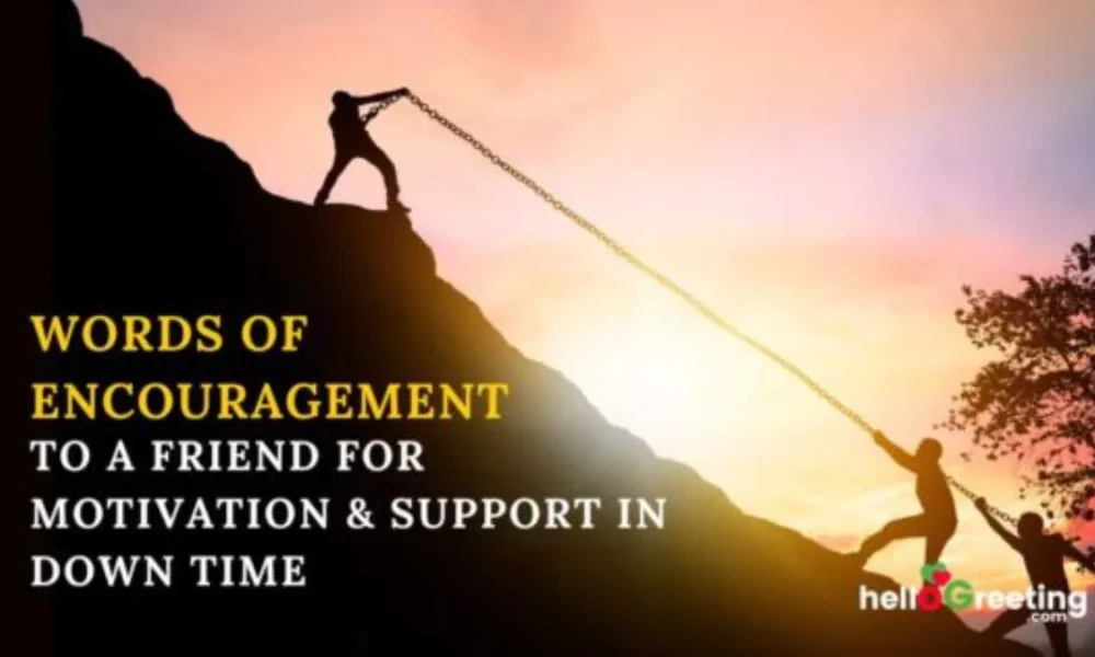 100+ Words of Encouragement to a Friend for Motivation & Support in Down Time