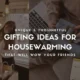 20+ Unique & Thoughtful Gifting Ideas for Housewarming That Will Wow Your Friends