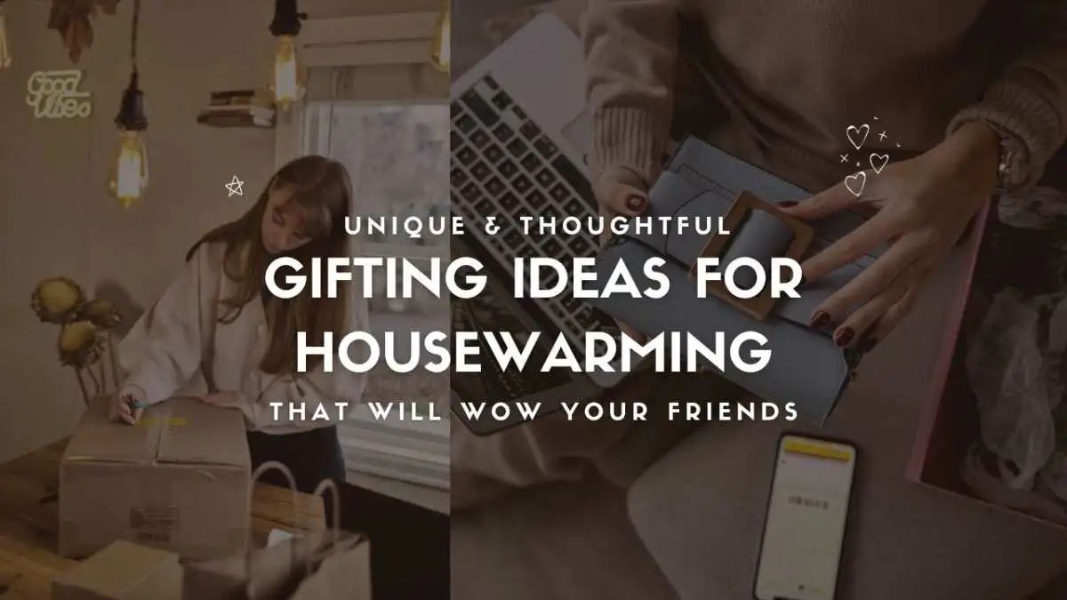 20+ Unique & Thoughtful Gifting Ideas for Housewarming That Will Wow Your Friends