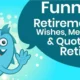 90+ Funny Retirement Wishes, Messages and Quotes for Retiree