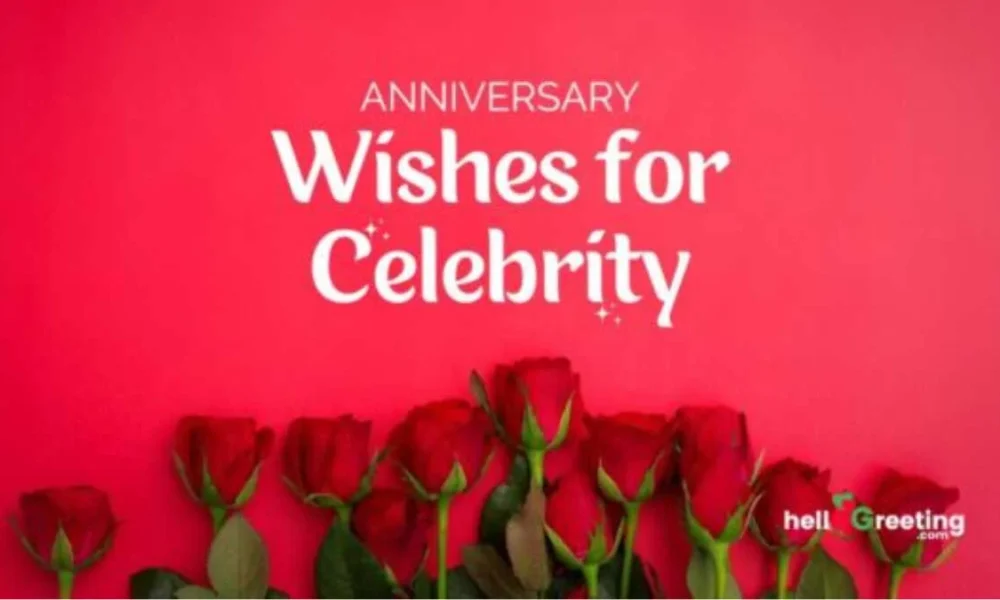 Best Anniversary Wishes for Celebrity – Choose perfect words to share the joy on your favorite Celebrity Anniversary