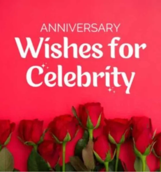 Best Anniversary Wishes for Celebrity – Choose perfect words to share the joy on your favorite Celebrity Anniversary