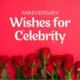 Best Anniversary Wishes for Celebrity – Choose perfect words to share the joy on your favorite Celebrity Anniversary