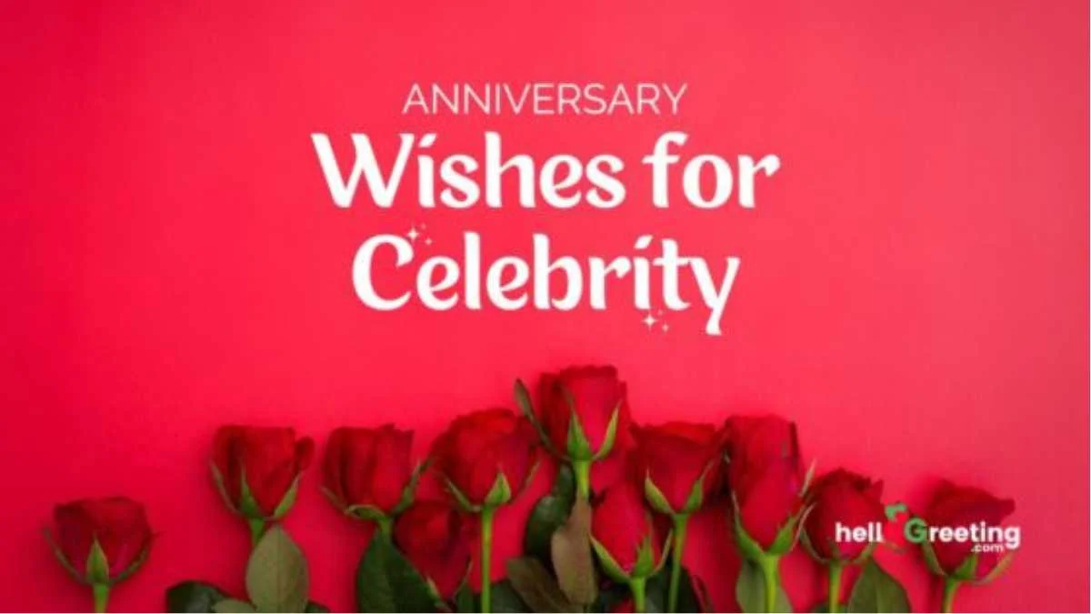 Best Anniversary Wishes for Celebrity – Choose perfect words to share the joy on your favorite Celebrity Anniversary