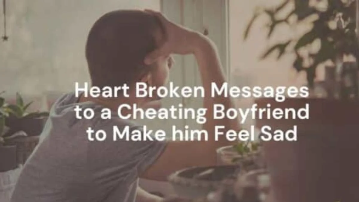 Heart Broken Messages to a Cheating Boyfriend to Make him Feel Sad