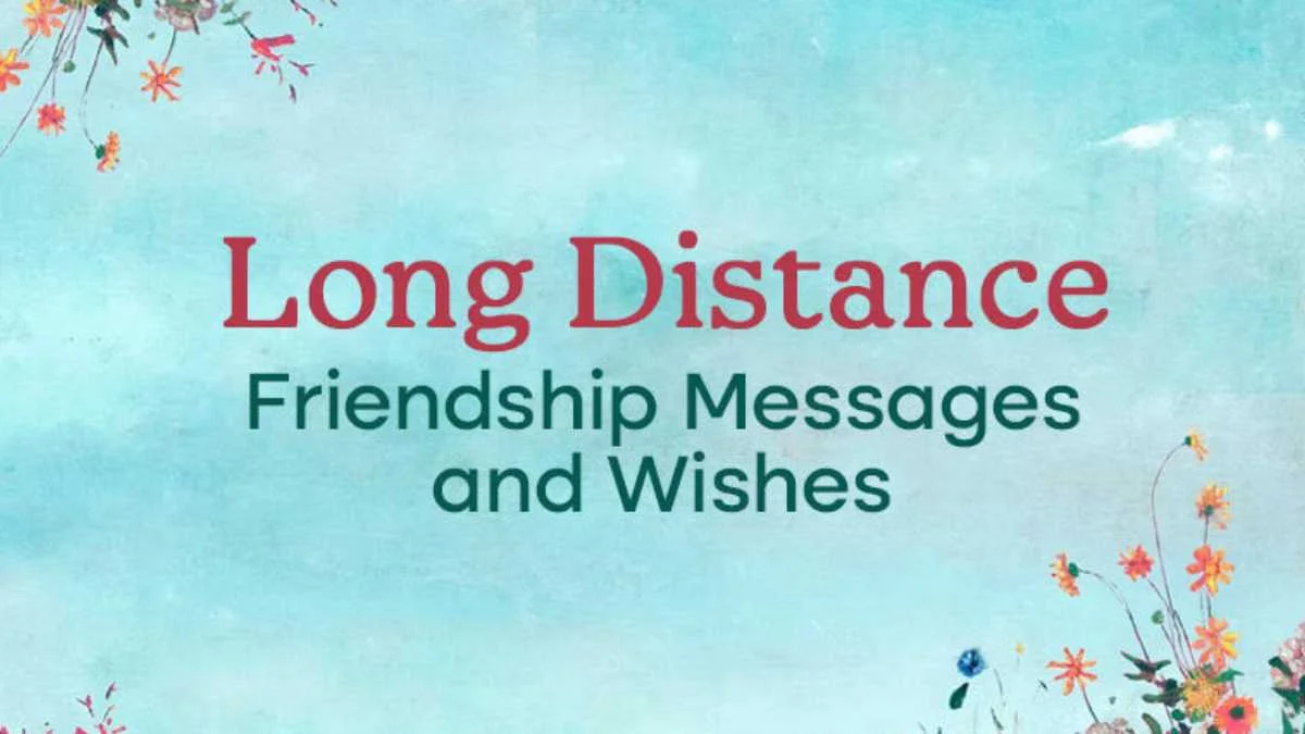Long Distance Friendship Messages and Wishes