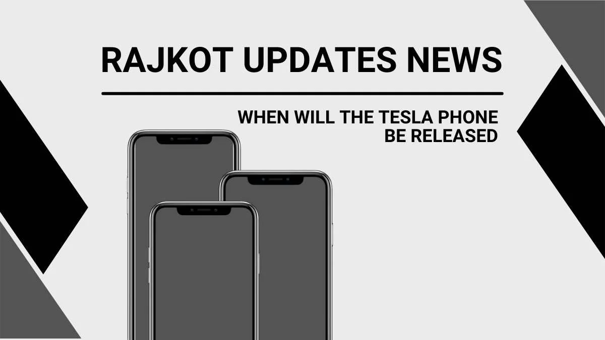 Rajkot Updates News: When Will the Tesla Phone Be Released