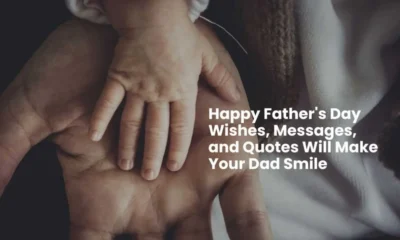 These 120+ Happy Father’s Day Wishes, Messages, and Quotes Will Make Your Dad Smile