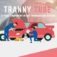 Tranny Tube